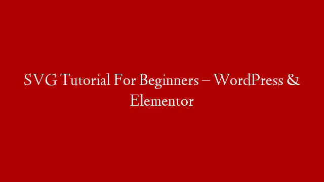 SVG Tutorial For Beginners – WordPress & Elementor