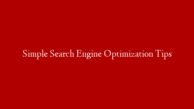 Simple Search Engine Optimization Tips