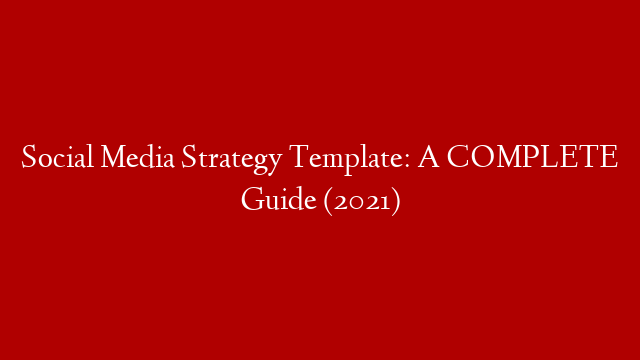 Social Media Strategy Template: A COMPLETE Guide (2021) post thumbnail image