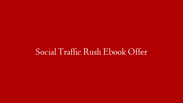 Social Traffic Rush Ebook Offer