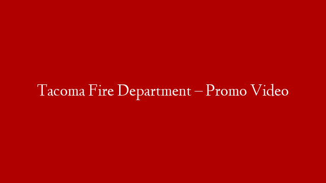 Tacoma Fire Department – Promo Video