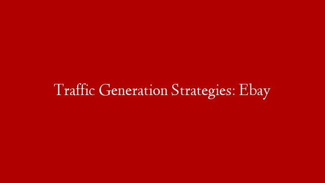 Traffic Generation Strategies: Ebay