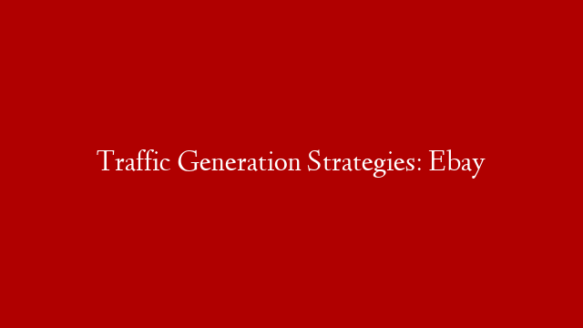 Traffic Generation Strategies: Ebay post thumbnail image