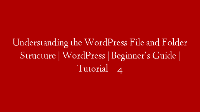 Understanding the WordPress File and Folder Structure | WordPress | Beginner's Guide | Tutorial – 4 post thumbnail image