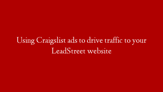 Using Craigslist ads to drive traffic to your LeadStreet website