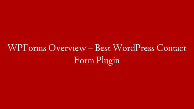 WPForms Overview – Best WordPress Contact Form Plugin