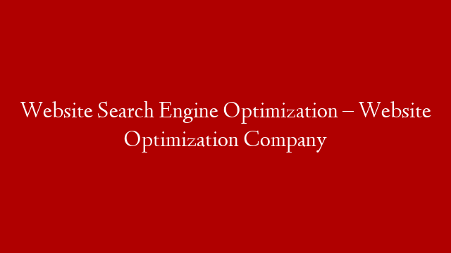 Website Search Engine Optimization – Website Optimization Company