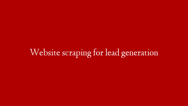 Website scraping for lead generation