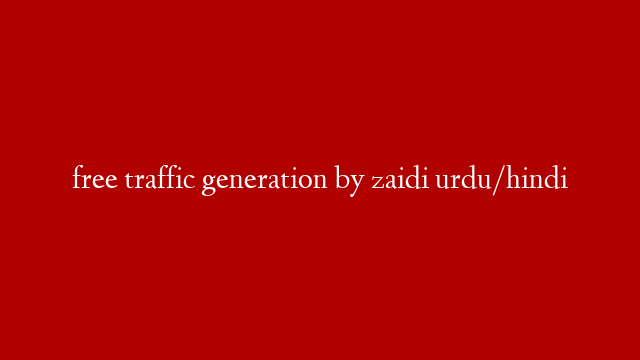 free traffic generation by zaidi urdu/hindi