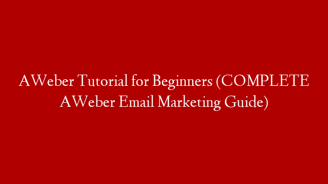 AWeber Tutorial for Beginners (COMPLETE AWeber Email Marketing Guide)