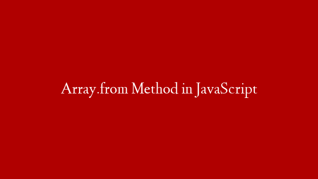 Array.from  Method in JavaScript