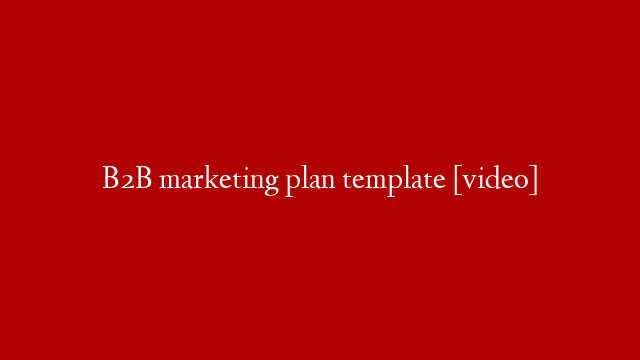 B2B marketing plan template [video]