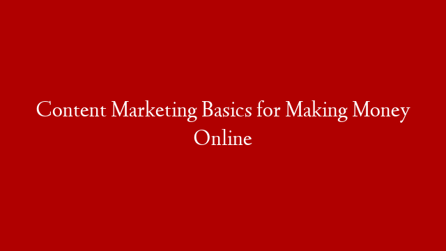 Content  Marketing Basics for Making Money Online post thumbnail image