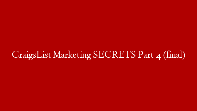 CraigsList Marketing SECRETS Part 4 (final)