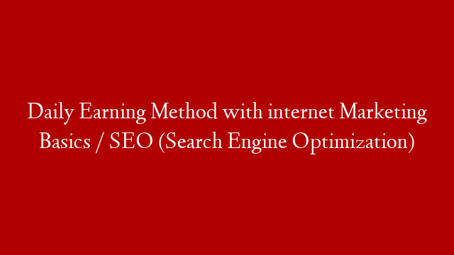 Daily Earning Method with internet Marketing Basics / SEO (Search Engine Optimization) post thumbnail image