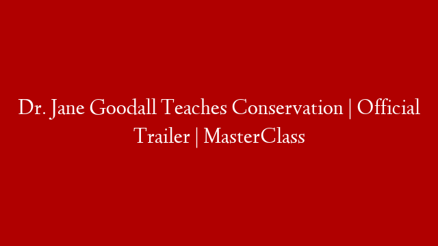 Dr. Jane Goodall Teaches Conservation | Official Trailer | MasterClass