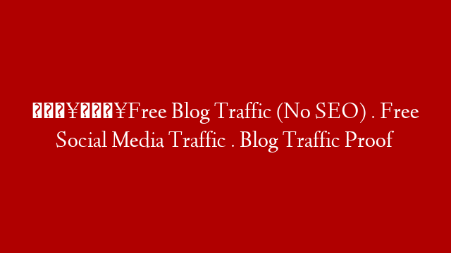 🔥🔥Free Blog Traffic (No SEO) . Free Social Media Traffic . Blog Traffic Proof post thumbnail image