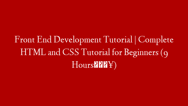 Front End Development Tutorial | Complete HTML and CSS Tutorial for Beginners (9 Hours🔥) post thumbnail image