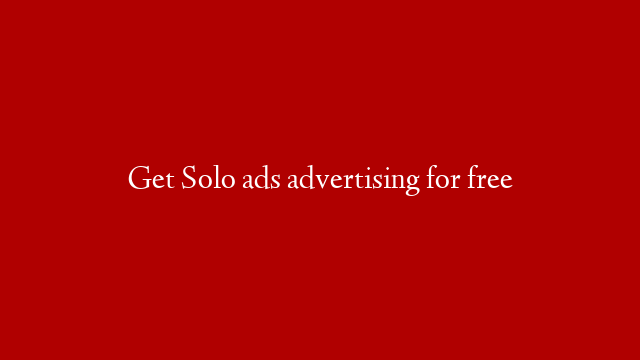 Get Solo ads advertising for free