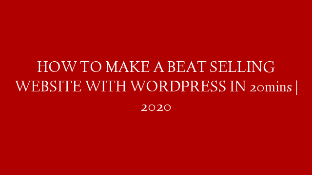 HOW TO MAKE A BEAT SELLING WEBSITE WITH WORDPRESS IN 20mins | 2020