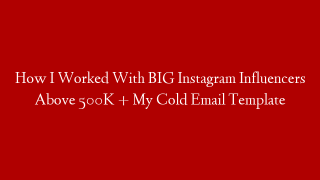 How I Worked With BIG Instagram Influencers Above 500K + My Cold Email Template post thumbnail image