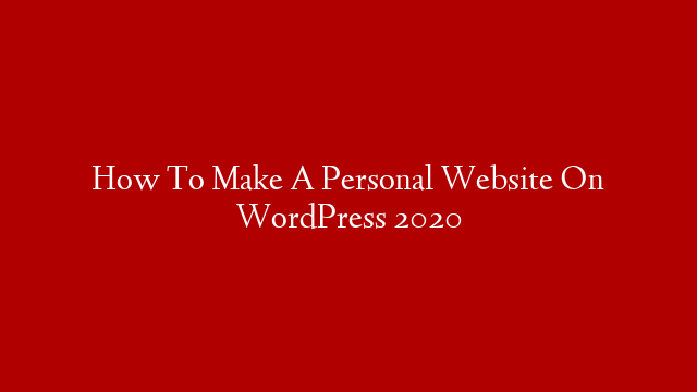 How To Make A Personal Website On WordPress 2020 post thumbnail image