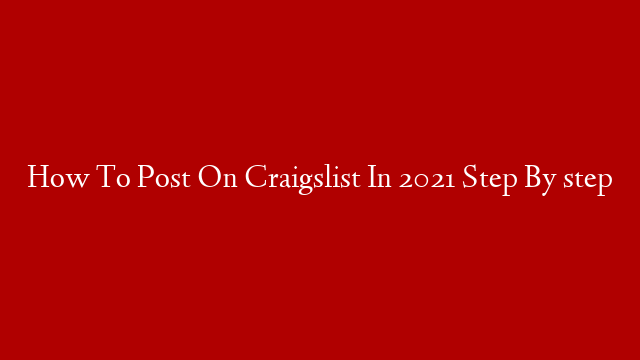 How To Post On Craigslist In 2021 Step By step post thumbnail image