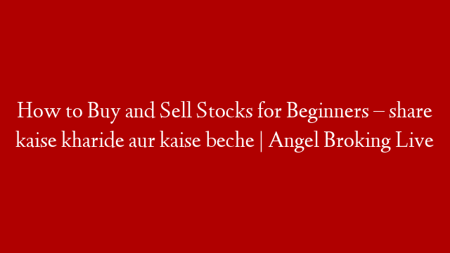 How to Buy and Sell Stocks for Beginners – share kaise kharide aur kaise beche | Angel Broking Live post thumbnail image