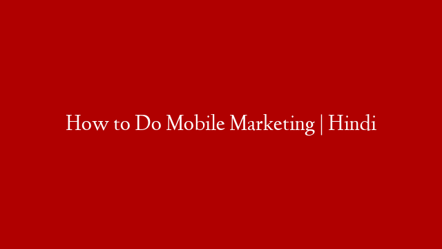 How to Do Mobile Marketing | Hindi