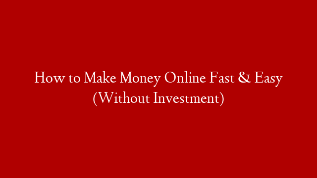 How to Make Money Online Fast & Easy (Without Investment) post thumbnail image