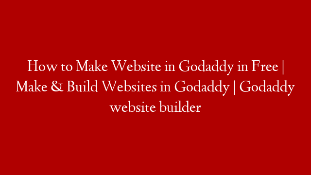 How to Make Website in Godaddy in Free | Make & Build Websites in Godaddy | Godaddy website builder post thumbnail image