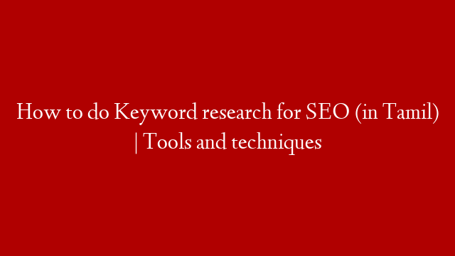 How to do Keyword research for SEO (in Tamil) | Tools and techniques