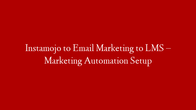 Instamojo to Email Marketing to LMS – Marketing Automation Setup post thumbnail image