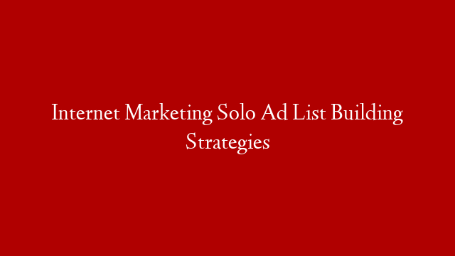 Internet Marketing Solo Ad List Building Strategies post thumbnail image