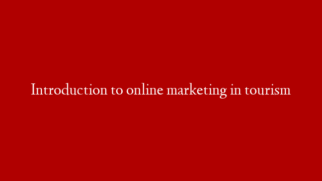 Introduction to online marketing in tourism