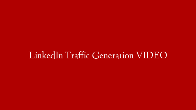 LinkedIn Traffic Generation VIDEO post thumbnail image