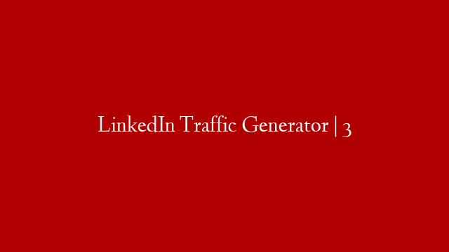 LinkedIn Traffic Generator | 3 post thumbnail image