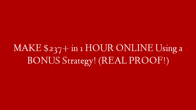 MAKE $237+ in 1 HOUR ONLINE Using a BONUS Strategy! (REAL PROOF!)