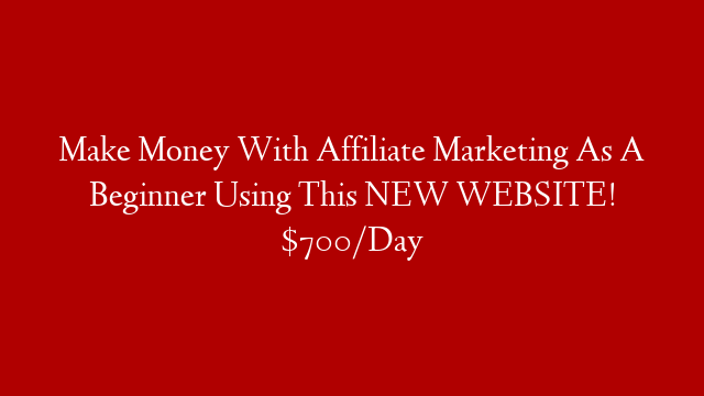 Make Money With Affiliate Marketing As A Beginner Using This NEW WEBSITE! $700/Day