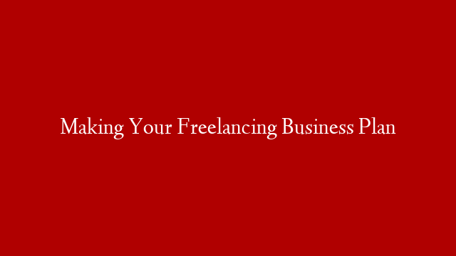 Making Your Freelancing Business Plan