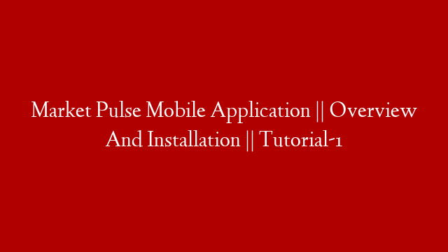 Market Pulse Mobile Application ||  Overview And Installation || Tutorial-1