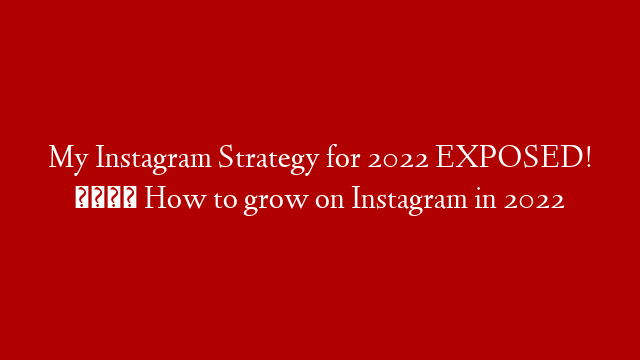 My Instagram Strategy for 2022 EXPOSED! 📈 How to grow on Instagram in 2022