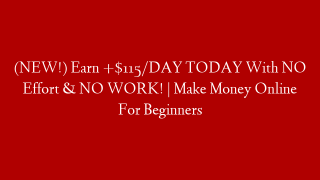 (NEW!) Earn +$115/DAY TODAY With NO Effort & NO WORK! | Make Money Online For Beginners