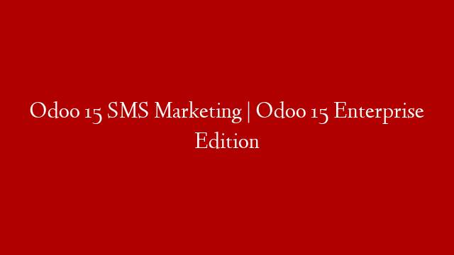 Odoo 15 SMS Marketing  | Odoo 15 Enterprise Edition