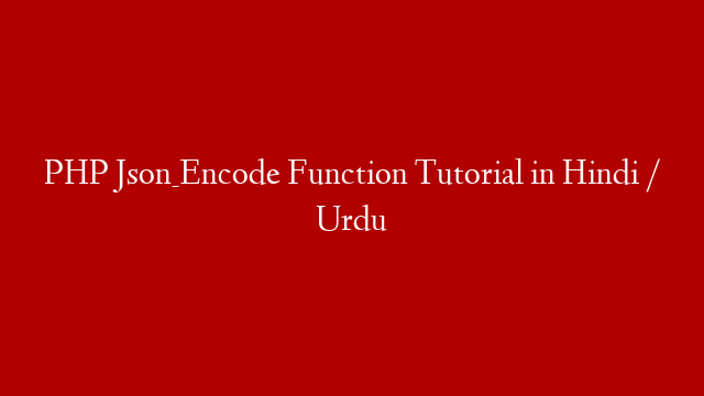 PHP Json_Encode Function Tutorial in Hindi / Urdu