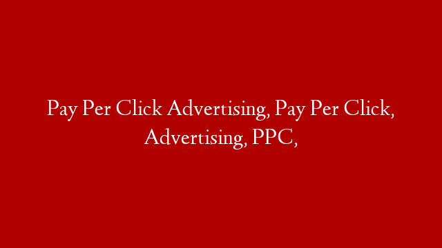 Pay Per Click Advertising, Pay Per Click, Advertising, PPC, post thumbnail image