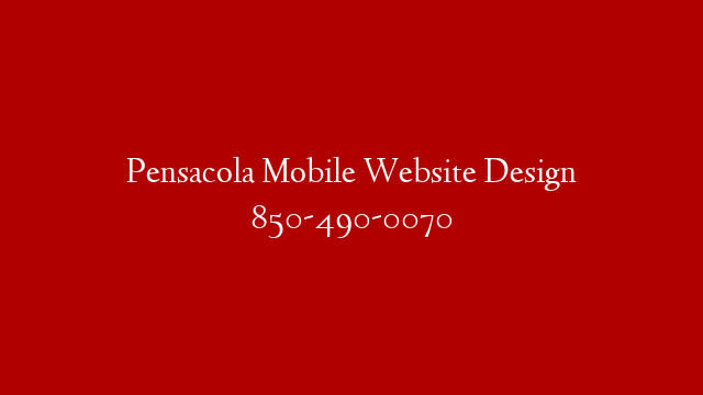 Pensacola Mobile Website Design 850-490-0070 post thumbnail image