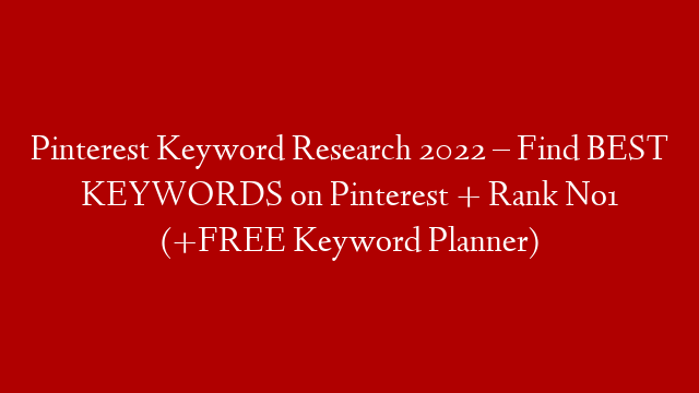 Pinterest Keyword Research 2022 – Find BEST KEYWORDS on Pinterest + Rank No1 (+FREE Keyword Planner)