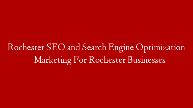 Rochester SEO and Search Engine Optimization – Marketing For Rochester Businesses