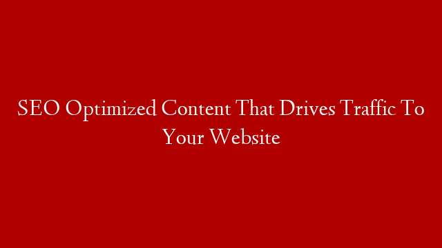 SEO Optimized Content That Drives Traffic To Your Website post thumbnail image